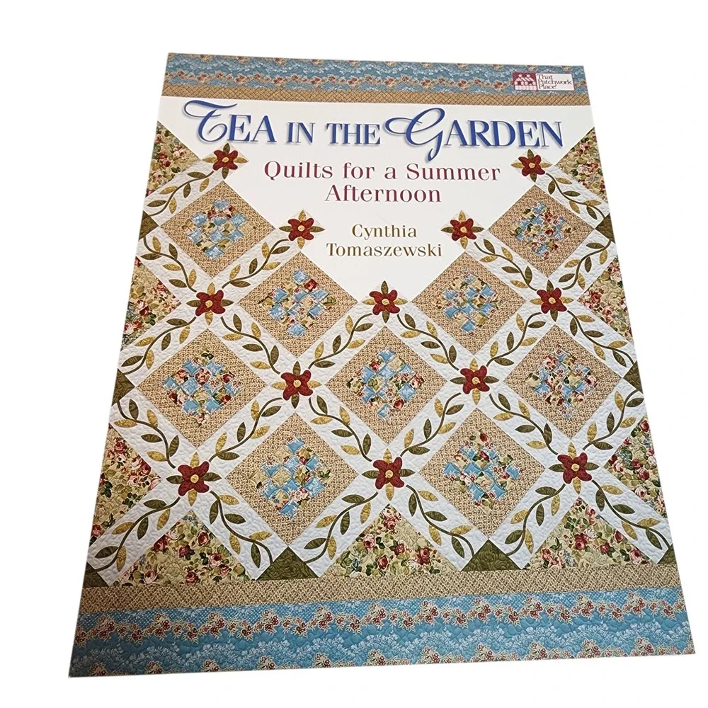 Tea in the Garden Quilts for a Summer Afternoon Cynthia‎ Tomaszewski Quilt Book